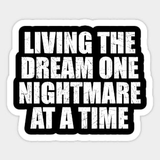 Living the dream one nightmare at a time Sticker